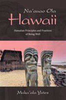 Paperback Na'auao Ola Hawaii: Hawaiian Principles and Practices of Being Well Book