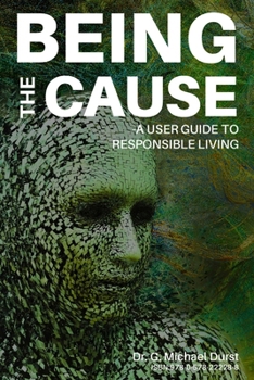 Paperback Being the Cause: A User Guide to Responsible Living Book