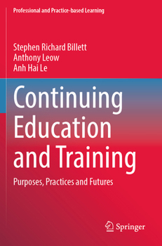 Continuing Education and Training: Purposes, Practices and Futures (Professional and Practice-based Learning, 36)
