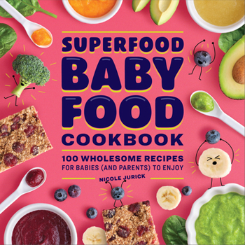 Paperback Superfood Baby Food Cookbook: 100 Wholesome Recipes for Babies (and Parents) to Enjoy Book