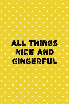 Paperback All Things Nice And Gingerful: Notebook Journal Composition Blank Lined Diary Notepad 120 Pages Paperback Yellow And White Points Ginger Book
