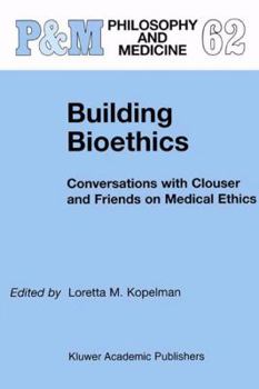 Paperback Building Bioethics: Conversations with Clouser and Friends on Medical Ethics Book