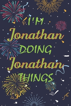 Paperback I'm Jonathan Doing Jonathan Things Notebook Birthday Gift: Personalized Name Journal Writing Notebook For boys and men, 100 Pages, 6x9, Soft Cover, Ma Book