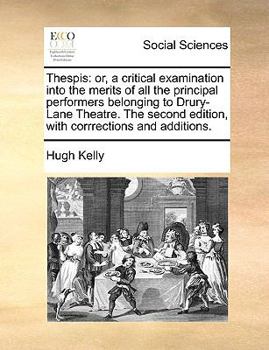 Paperback Thespis: Or, a Critical Examination Into the Merits of All the Principal Performers Belonging to Drury-Lane Theatre. the Second Book