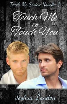 Paperback Teach Me to Touch You: Teach Me Series, Novella 1 Book