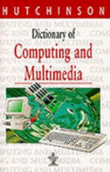 Hardcover Dictionary of Computing and Multimedia (Hutchinson dictionaries) Book