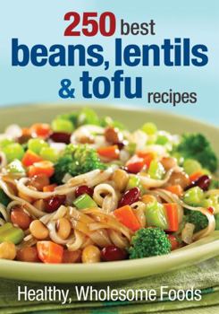 Paperback 250 Best Beans, Lentils & Tofu Recipes: Healthy, Wholesome Foods Book