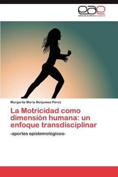 La Motricidad Como Dimension Humana: Un Enfoque Transdisciplinar