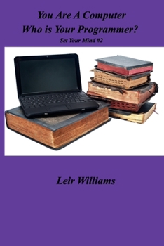Paperback You Are AComputer Who Is Your Programmer?: Set Your Mind #2 Book