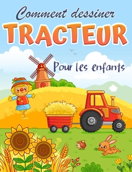 Paperback Comment dessiner un tracteur: Livre Comment dessiner un tracteur pour les enfants de 4 ? 8 ans - filles, gar?ons, jeunes enfants, ?cole maternelle e [French] Book