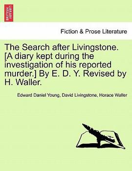 Paperback The Search After Livingstone. [A Diary Kept During the Investigation of His Reported Murder.] by E. D. Y. Revised by H. Waller. Book