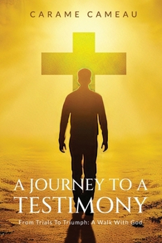 Paperback A Journey to a Testimony: From Trials to Triumphs: A Walk with God Book
