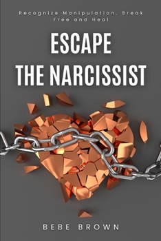 Paperback Escape The Narcissist: Recognize Manipulation, Break Free and Heal Book