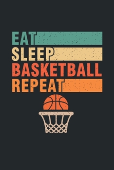 Eat Sleep Basketball Repeat: Basketball Themed Notebook Gift Ideas for Basketball Lovers