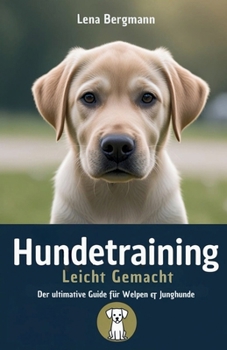 Paperback Hundetraining Leicht Gemacht: Der ultimative Guide für Welpen & Junghunde [German] Book