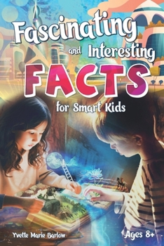 Fascinating and Interesting Facts for Smart Kids Ages 8+: Short Stories for Curious Young Readers about History,Science,Holiday and more for Exploring the World and Expanding Horizons