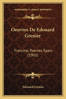 Paperback Oeuvres De Edouard Grenier: Francine, Poemes Epars (1902) [French] Book