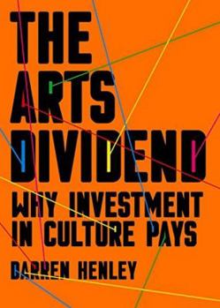 Paperback The Arts Dividend: Why Investment in Culture Pays Book