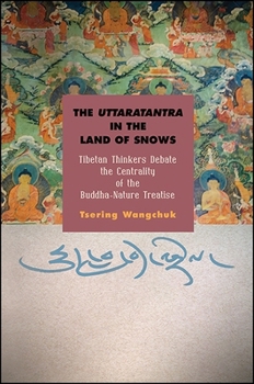 Paperback The Uttaratantra in the Land of Snows: Tibetan Thinkers Debate the Centrality of the Buddha-Nature Treatise Book