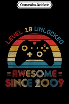 Composition Notebook: Level 10 Unlocked Awesome Since 2009 10th Birthday Gamer  Journal/Notebook Blank Lined Ruled 6x9 100 Pages