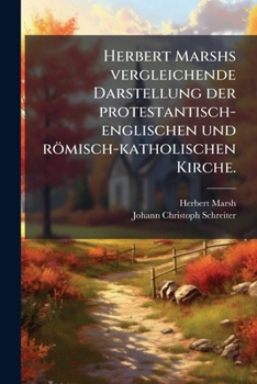 Herbert Marshs vergleichende Darstellung der protestantisch-englischen und römisch-katholischen Kirche.