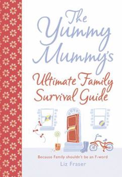 Hardcover The Yummy Mummy's Ultimate Family Survival Guide. Liz Fraser Book