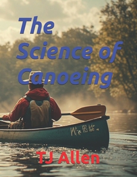 Paperback The Science of Canoeing (The Science of Everything) Book