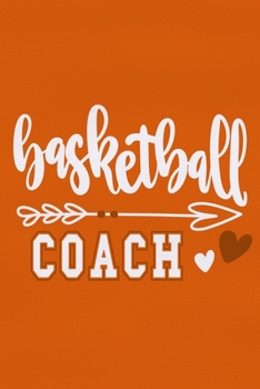 Basketball Coach: Blank Lined Notebook Journal: Gift For Fastpitch Softball Coach Dad Mom Brother Father Son Husband Grandpa 6x9 | 110 Blank Pages | Plain White Paper | Soft Cover Book