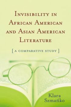 Paperback Invisibility in African American and Asian American Literature: A Comparative Study Book
