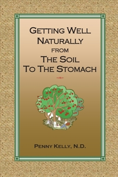 Paperback Getting Well Naturally from The Soil to The Stomach: Understanding the Connection Between the Earth and Your Health Book