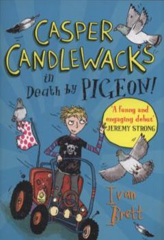 CASPER CANDLEWACKS IN DEATH BY PIGEON - Book #1 of the Casper Candlewacks