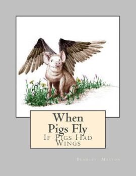 Paperback When Pigs Fly: If Pigs Had Wings Book