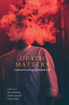 Hardcover Death Matters: Cultural Sociology of Mortal Life Book
