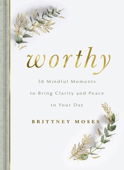 Hardcover Worthy: 50 Mindful Moments to Bring Clarity and Peace to Your Day Book
