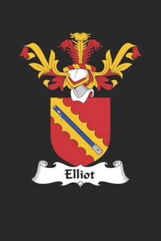 Elliot: Elliot Coat of Arms and Family Crest Notebook Journal (6 x 9 - 100 pages)