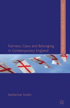 Fairness, Class and Belonging in Contemporary England - Book  of the Palgrave Politics of Identity and Citizenship Series