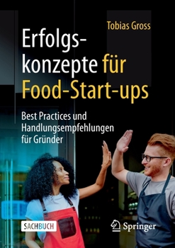 Paperback Erfolgskonzepte Für Food-Start-Ups: Best Practices Und Handlungsempfehlungen Für Gründer [German] Book