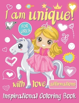 I Am Unique! Inspirational Coloring Book For Girls with Love Affirmations: Princess Coloring Book for Girls 3-9. Self Esteem Gift For Little Girls.