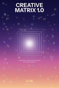 Paperback Creative Matrix 1.0: Unlocking the 7-Dimensional Framework for Limitless Creativity Book