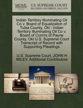 Paperback Indian Territory Illuminating Oil Co V. Board of Equalization of Tulsa County, Okl: Indian Territory Illuminating Oil Co V. Board of Com'rs of Payne C Book