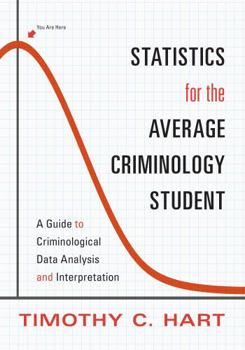 Paperback Statistics for the Average Criminology Student: A Guide to Criminological Data Analysis and Interpretation Book