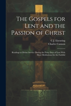 The Gospels for Lent and the Passion of Christ: readings at divine service during the forty days of Lent with short meditations for the faithful
