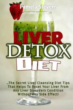 Paperback Liver Detox Diet: The Secret Liver Cleansing Diet Tips That Helps To Reset Your Liver From Any Liver Disorders Condition Without Any Sid Book