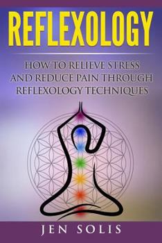 Paperback Reflexology: How to Relieve Stress and Reduce Pain through Reflexology Techniques Book