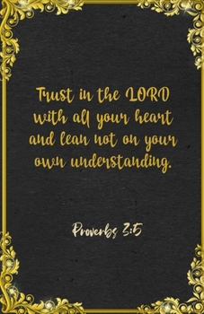 Trust in the LORD with all your heart and lean not on your own understanding. Proverbs 3:5 A5 Lined Notebook: Funny Bible Verse Scripture Graphic For ... Prayer Blank Composition Writing Note Taking