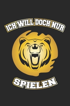 Ich will doch nur spielen: Monatsplaner, Termin-Kalender für Grizzly-Bären Fans | Geschenk-Idee | A5 | 120 Seiten (German Edition)