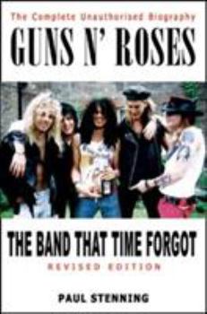 Paperback Guns N' Roses: The Band That Time Forgot: The Complete Unauthorised Biography Book