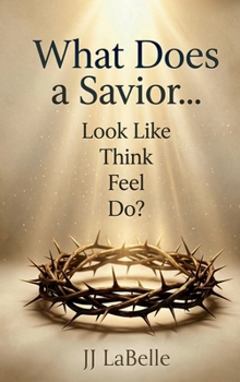 Hardcover What Does a Savior…Look Like Think Feel Do? Book