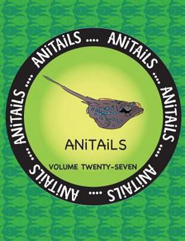 Paperback ANiTAiLS Volume Twenty-Seven: Learn about the Blue-Spotted Maskray, Killdeer, Silver Moony, Red-Breasted Sapsucker, Woodhouse's Toad, Bongo, Crested Book
