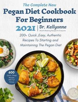 Paperback The Complete New Pegan Diet Cookbook For Beginners 2021: 200+ Quick, Easy, Authentic Recipes To Starting and Maintaining The Pegan Diet Book